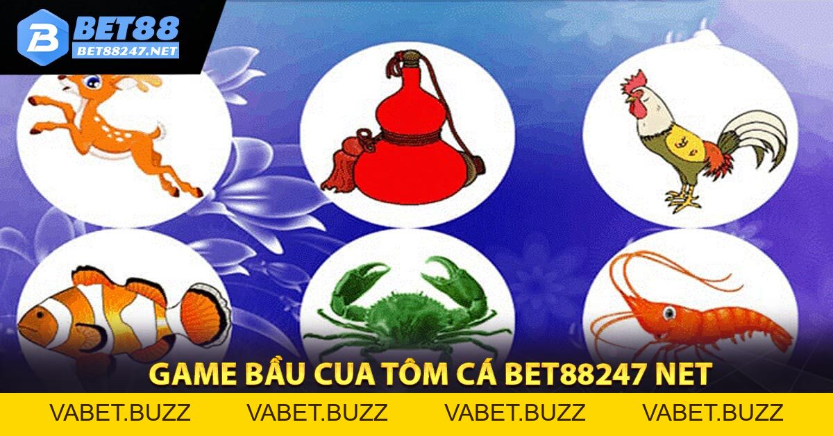 Game Bầu Cua Tôm Cá BET88247 NET - Game hay trúng lớn - vabet