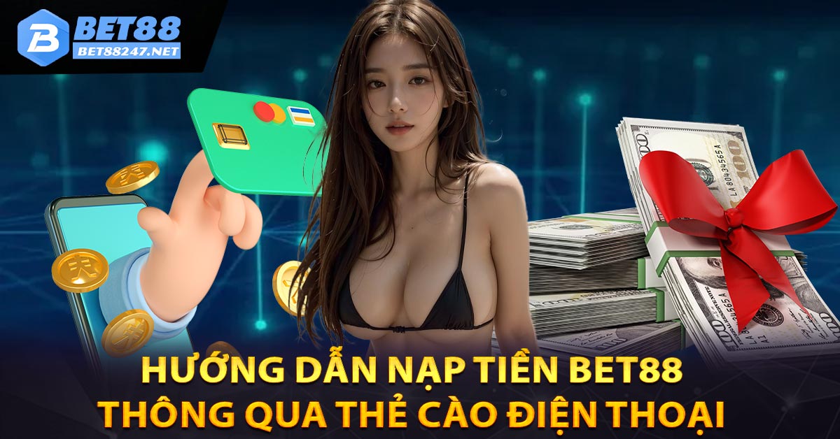 Hướng Dẫn Nạp Tiền Bet88 Thành Công 100% - vabet
