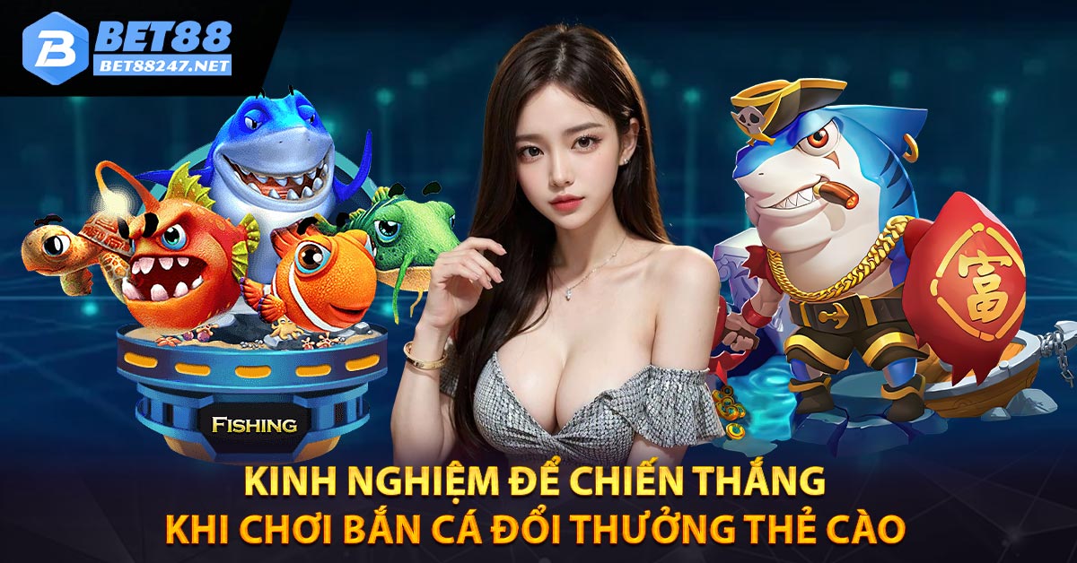BET88 - BẮN CÁ ĐỔI THƯỞNG THẺ CÀO SIÊU HẤP DẪN - vabet