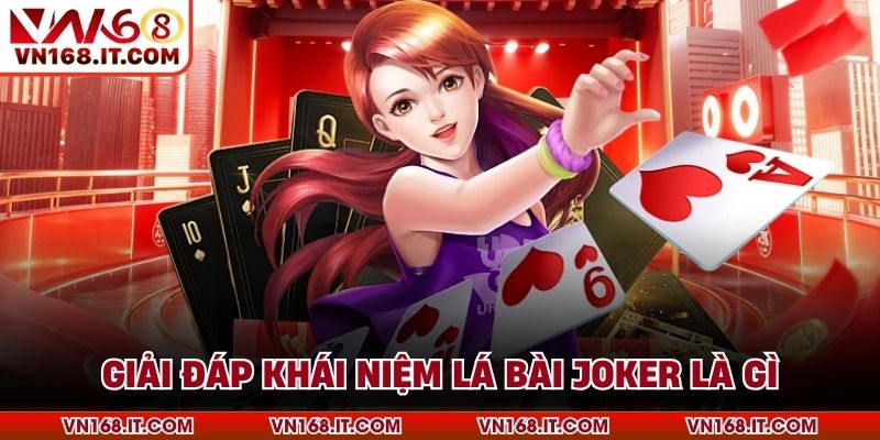 Lá Bài Joker Là Gì - Nguồn Gốc Và Cách Chơi Hiệu Quả - vabet