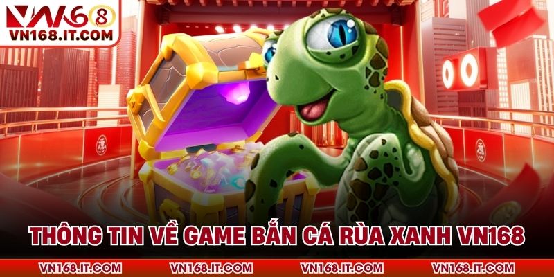 Bắn Cá Rùa Xanh - Trải Nghiệm Kịch Tính Tại Sân Chơi VN168 - VN168 - Trang Chủ VN168.COM Uy Tín Chính Thức #1 Châu Á 2026 - vabet